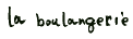 la boulangerie